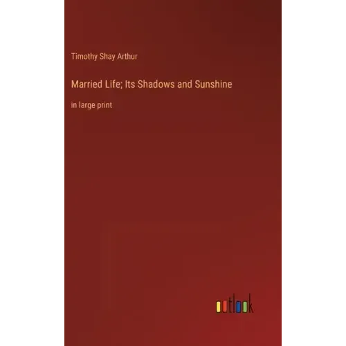 Married Life; Its Shadows and Sunshine: in large print