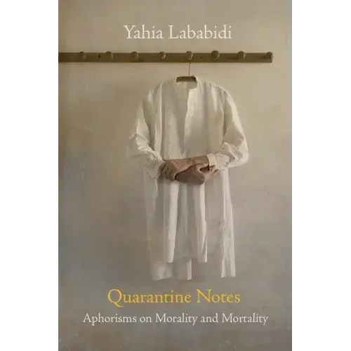 Quarantine Notes: Aphorisms on Morality and Mortality