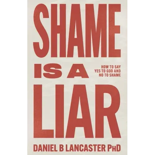 Shame is a Liar: Say Yes to God and No to Shame