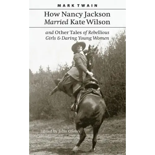 How Nancy Jackson Married Kate Wilson and Other Tales of Rebellious Girls and Daring Young Women