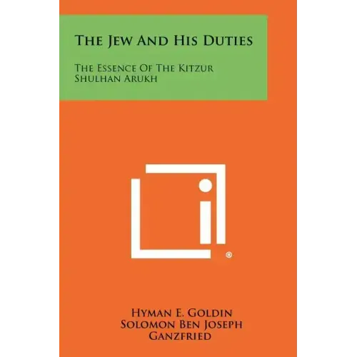 The Jew And His Duties: The Essence Of The Kitzur Shulhan Arukh