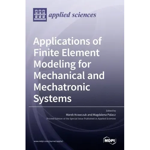 Applications of Finite Element Modeling for Mechanical and Mechatronic Systems