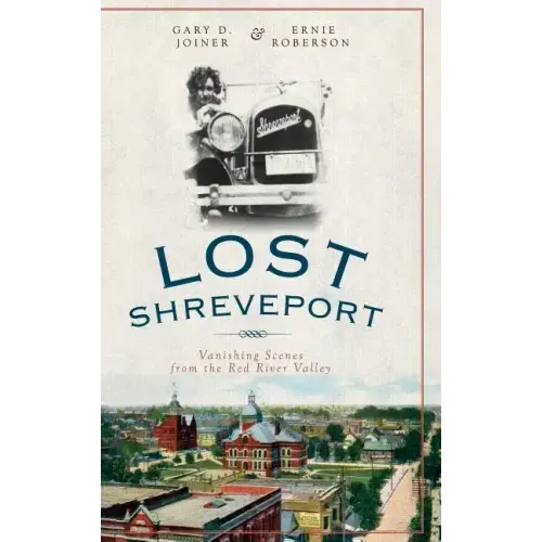 Lost Shreveport: Vanishing Scenes from the Red River Valley