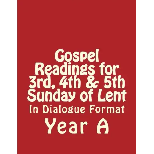 Gospel Readings for 3rd, 4th & 5th Sunday of Lent Year A In Dialogue Format