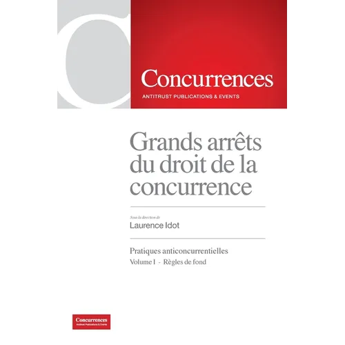 Grands arrêt du droit de la concurrence: Pratiques anticoncurrentielles - Volume I: Règles de fond