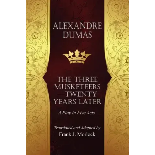 The Musketeers--Twenty Years Later: A Play in Five Acts