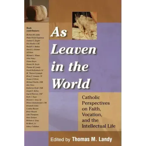 As Leaven in the World: Catholic Perspectives on Faith, Vocation, and the Intellectual Life