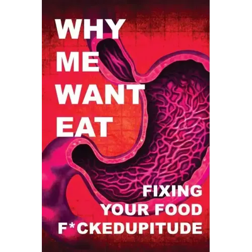 Why Me Want Eat: Fixing Your Food F*ckedupitude
