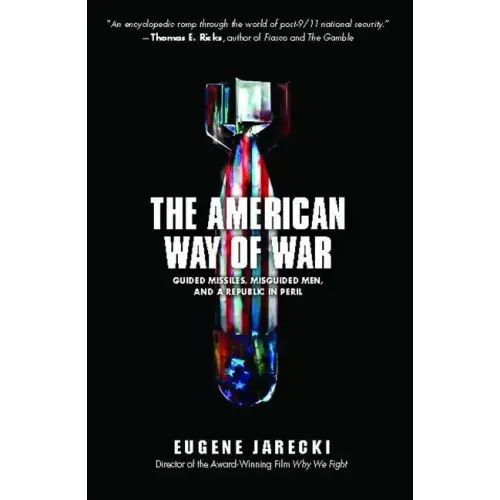 American Way of War: Guided Missiles, Misguided Men, and a Republic in Peril