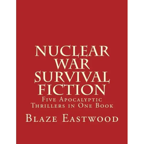 Nuclear War Survival Fiction: Five Apocalyptic Thrillers in One Book