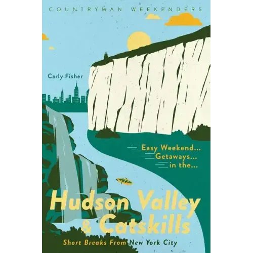 Easy Weekend Getaways in the Hudson Valley & Catskills: Short Breaks from New York City