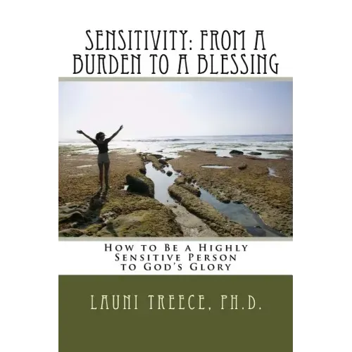 Sensitivity: From a Burden to a Blessing: How to Be a Highly Sensitive Person to God's Glory