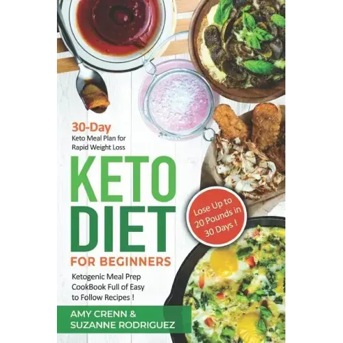 Keto Diet for Beginners: 30-Day Keto Meal Plan for Rapid Weight Loss. Ketogenic Meal Prep Cookbook Full of Easy to Follow Recipes! Lose up to 2