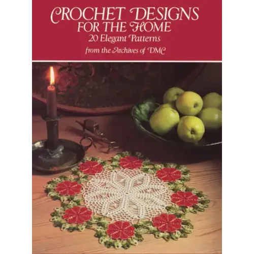 Crochet Designs for the Home: 20 Elegant Patterns from the Archives of DMC