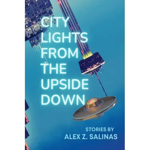 City Lights From the Upside Down: Stories by Alex Z. Salinas