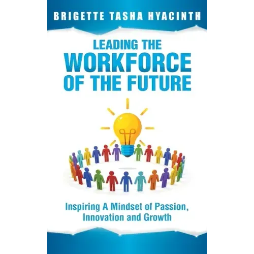 Leading the Workforce of the Future: Inspiring a Mindset of Passion, Innovation and Growth