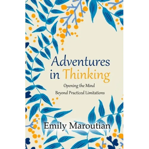 Adventures in Thinking: Opening the Mind Beyond Practiced Limitations