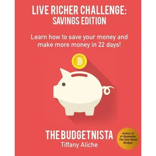 Live Richer Challenge: Savings Edition: Learn how to save your money and make more money in 22 days!