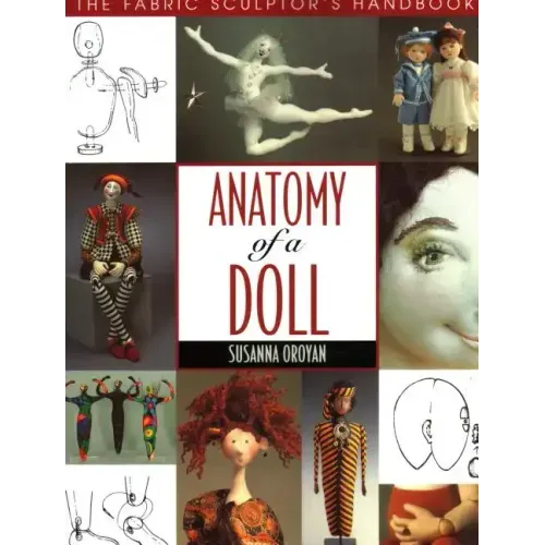 Anatomy of a Doll. the Fabric Sculptor's Handbook
