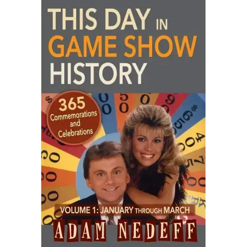 This Day in Game Show History- 365 Commemorations and Celebrations, Vol. 1: January Through March