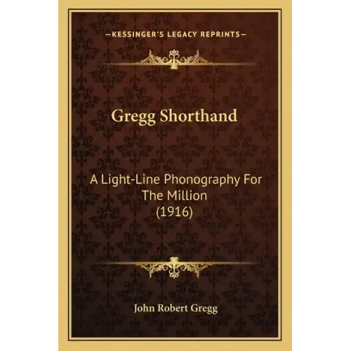 Gregg Shorthand: A Light-Line Phonography for the Million (1916)