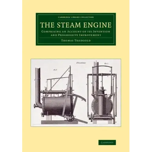 The Steam Engine: Comprising an Account of Its Invention and Progressive Improvement