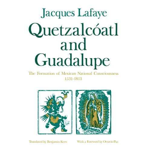 Quetzalcoatl and Guadalupe: The Formation of Mexican National Consciousness, 1531-1813 - Paperback