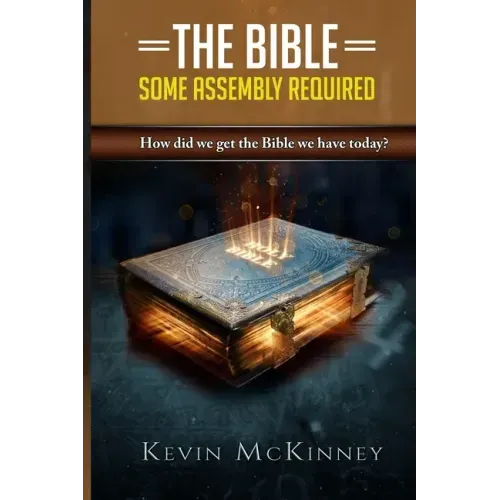 The Bible - Some Assembly Required: How did we get the Bible we have today?