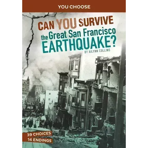 Can You Survive the Great San Francisco Earthquake?: An Interactive History Adventure