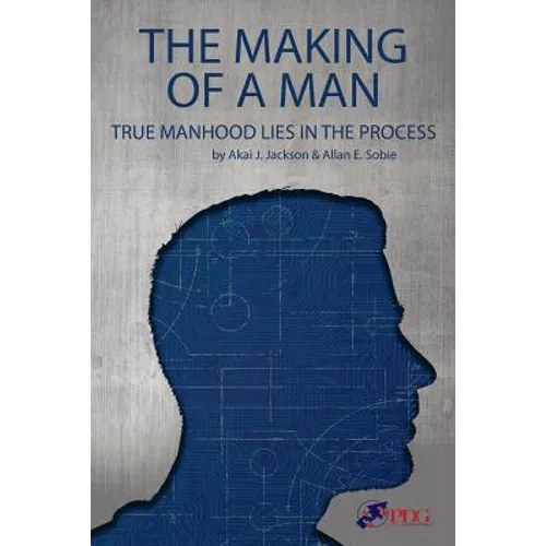 The Making of a Man: True Manhood Lies in the Process