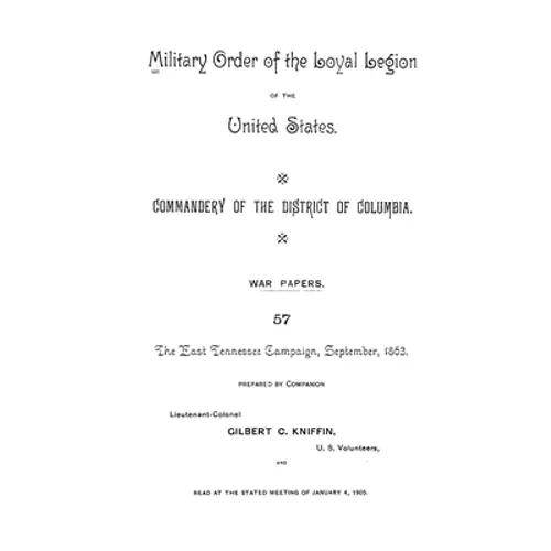 The East Tennessee Campaign, September, 1863: Military Order of the United States, Commandery of the District of Columbia, War Papers 57