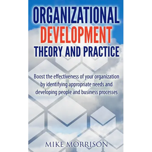 Organizational Development Theory and Practice: A guide book for Managers OD Consultants and HR Professionals using OD tools