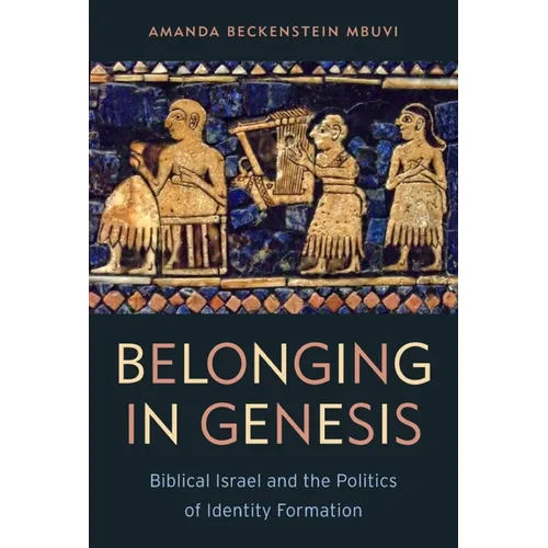 Belonging in Genesis: Biblical Israel and the Politics of Identity Formation