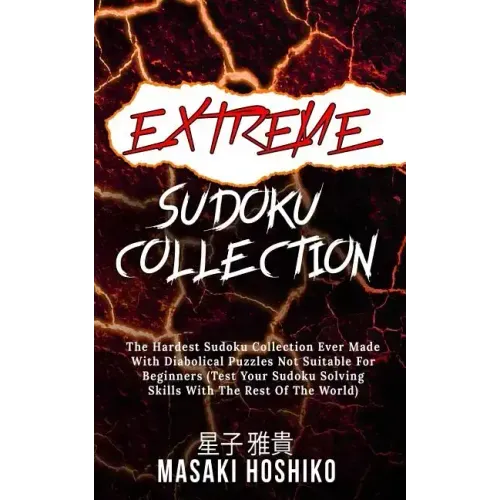 Extreme Sudoku Collection: The Hardest Sudoku Collection Ever Made With Diabolical Puzzles Not Suitable For Beginners (Test Your Sudoku Solving S