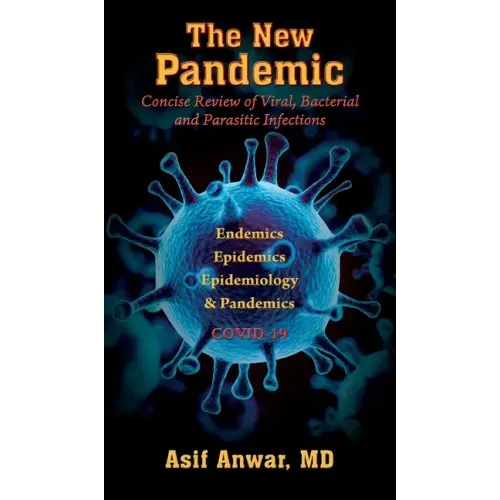 The New Pandemic: Concise Review of Viral, Bacterial and Parasitic Infections. Endemics - Epidemics - Epidemiology & Pandemics COVID-19