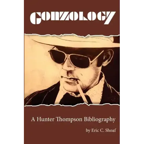Gonzology: A Hunter Thompson Bibliography: Library Edition