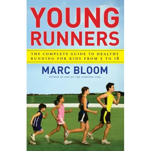 Young Runners: The Complete Guide to Healthy Running for Kids from 5 to 18
