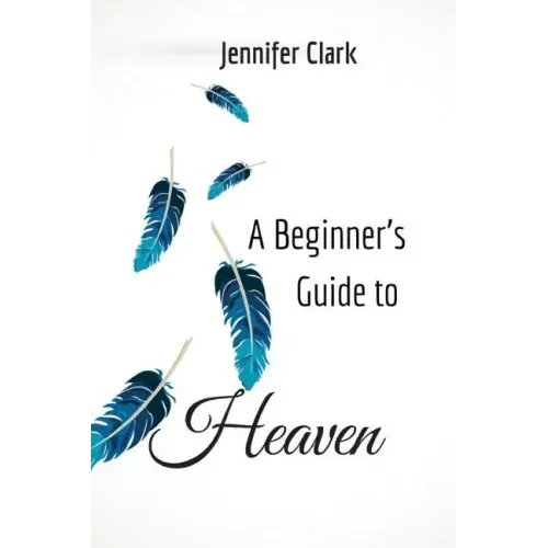 A Beginner's Guide to Heaven