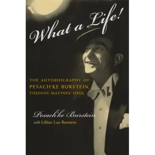 What a Life!: The Voice of Pesach'ke Burstein, Yiddish Matinee Idol