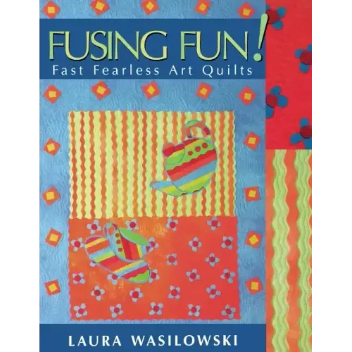 Fusing Fun! Fast Fearless Art Quilts