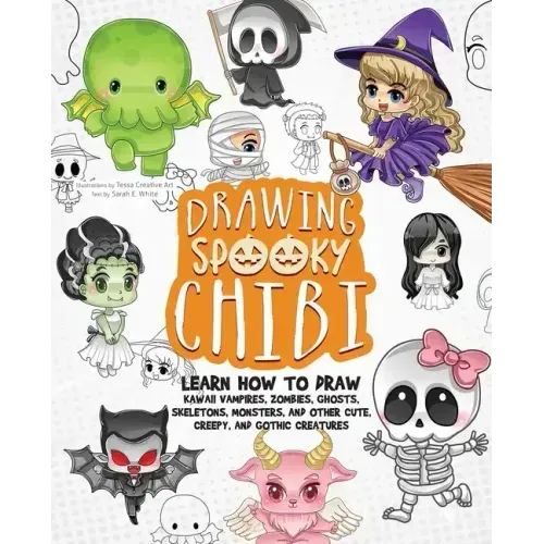 Drawing Spooky Chibi: Learn How to Draw Kawaii Vampires, Zombies, Ghosts, Skeletons, Monsters, and Other Cute, Creepy, and Gothic Creatures