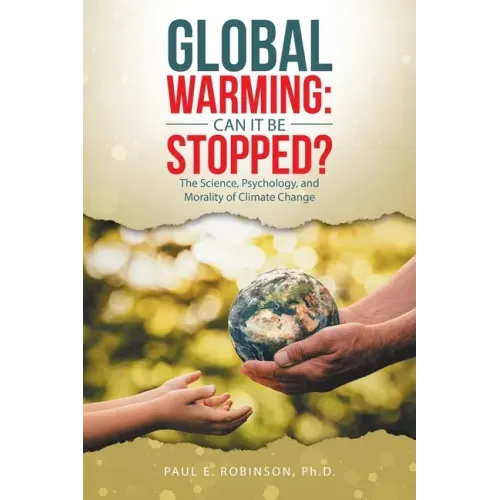 Global Warming: Can It Be Stopped?: The Science, Psychology, and Morality of Climate Change