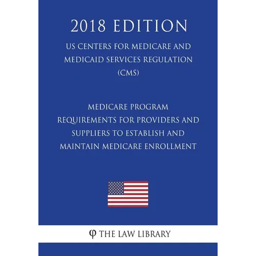 Medicare Program - Requirements for Providers and Suppliers To Establish and Maintain Medicare Enrollment (US Centers for Medicare and Medicaid Servic