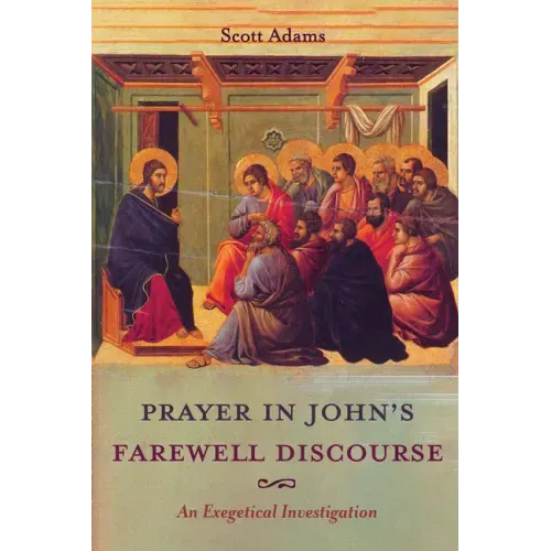 Prayer in John's Farewell Discourse: An Exegetical Investigation