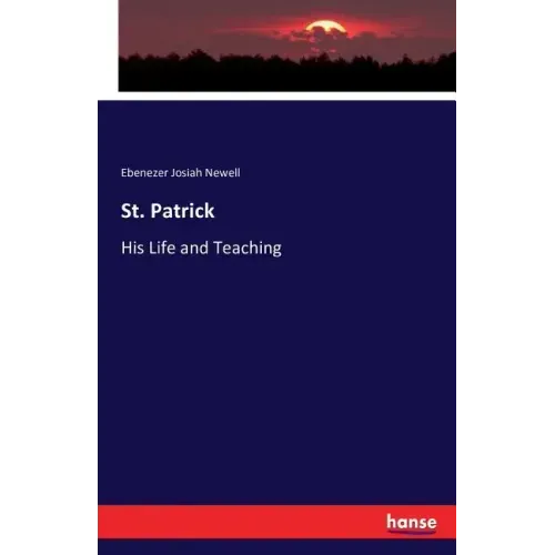 St. Patrick: His Life and Teaching