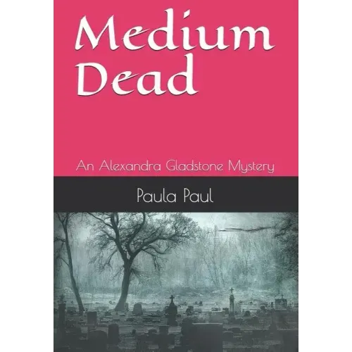 Medium Dead: An Alexandra Gladstone Mystery