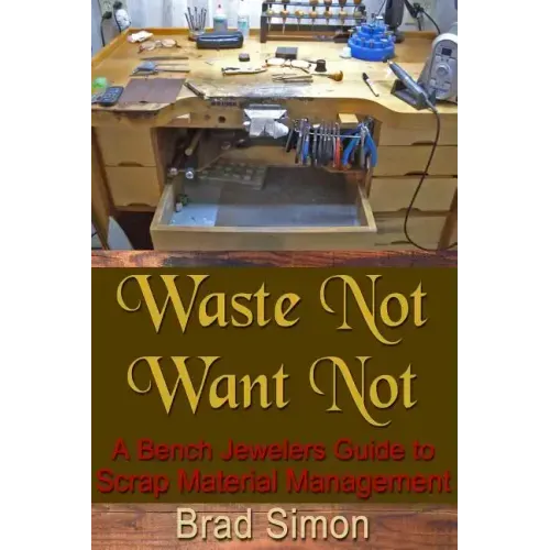 Waste Not Want Not: A Bench Jewelers Guide to Scrap Material Management