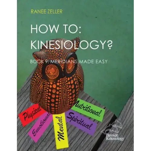 How to: Kinesiology? Book 9 Meridians Made Easy: Book 9 Meridians Made Easy