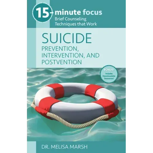 15-Minute Focus: Suicide: Prevention, Intervention, and Postvention: Brief Counseling Techniques That Work