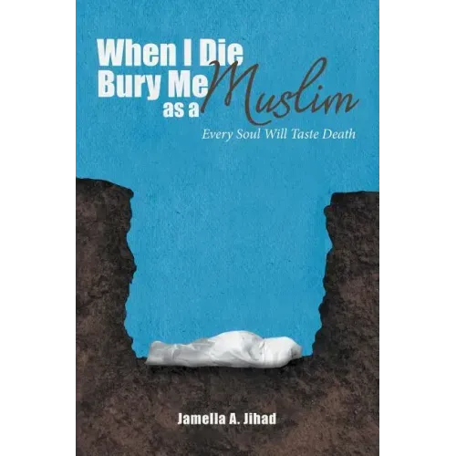 When I Die, Bury Me as a Muslim: Every Soul Will Taste Death